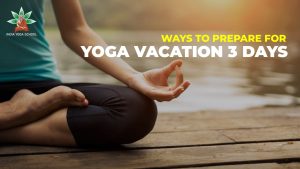 Ways to prepare for yoga vacation 3 days