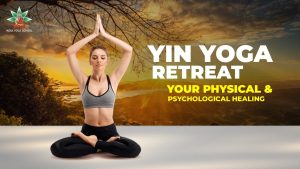 Yin yoga retreat - Your Physical & Psychological Healing