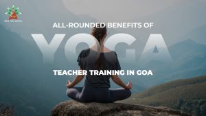 All rounded benefits of yoga teacher training in goa