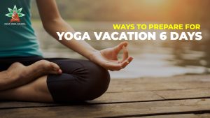 Ways to prepare for yoga vacation 6 days