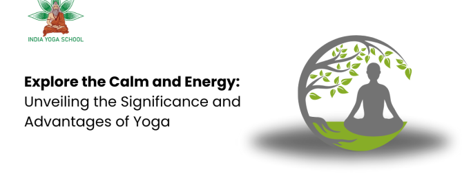 Explore the Calm and Energy: Unveiling the Significance and Advantages of Yoga