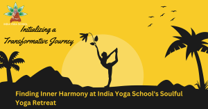 Finding Inner Harmony at India Yoga School's Soulful Yoga Retreat