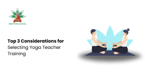 Top 3 Considerations for Selecting Yoga Teacher Training