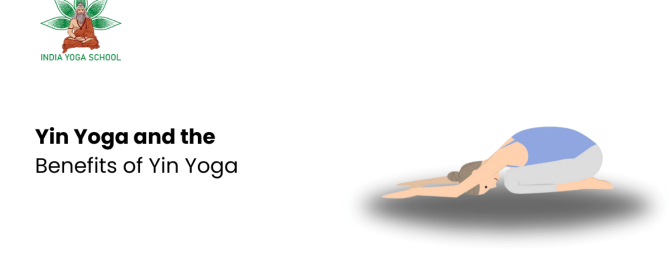 Yin Yoga and the Benefits of Yin Yoga