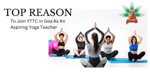 Reason To Join YTTC in Goa As An Aspiring Yoga Teacher