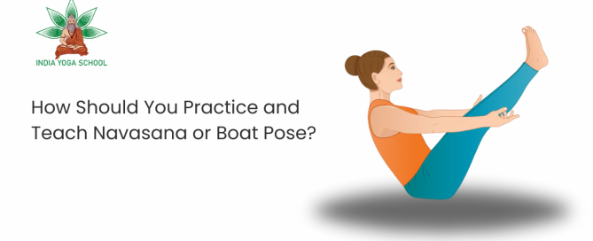 How Should You Practice and Teach Navasana or Boat Pose?