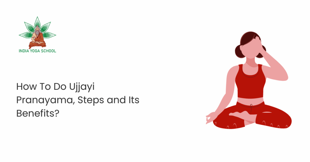 How To Do Ujjayi Pranayama, Steps and Its Benefits? | India Yoga School