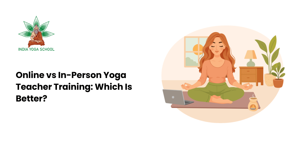 Online vs In-Person Yoga Teacher Training: Which Is Better?